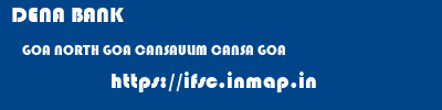 DENA BANK  GOA NORTH GOA CANSAULIM CANSA GOA  ifsc code